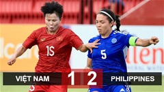 Kết quả ĐT nữ Việt Nam vs ĐT nữ Philippines: Thua vẫn giành vé vào bán kết